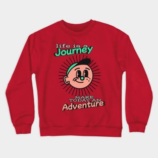 Life is a journey make today an adventure - Better days are coming Crewneck Sweatshirt